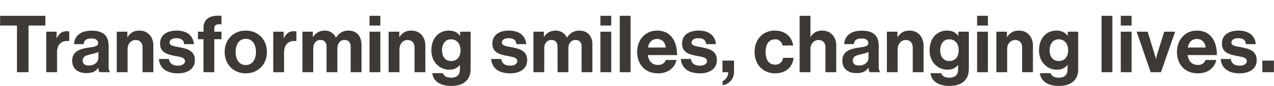 Transforming smiles, changing lives